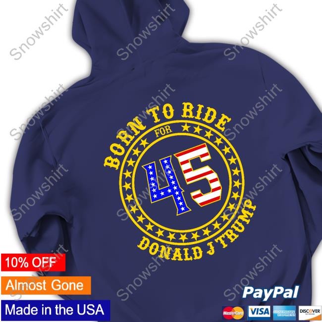 Born To Ride 45 Donald Trump Tee Shirt Born To Ride 45 Donald Trump TShirt
