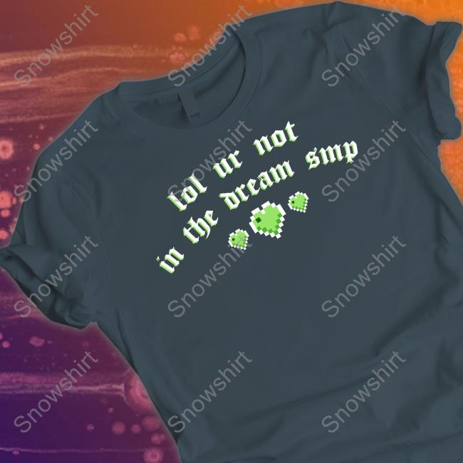 Lol Ur Not In The Dream Smp T Shirts Hannah Hanniexxrose