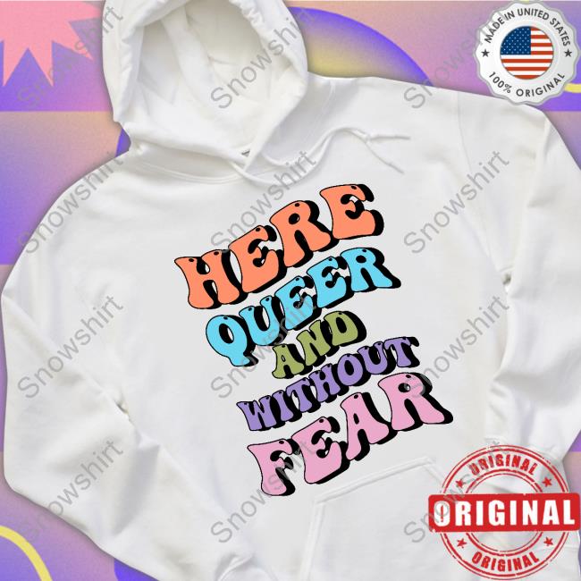 Official Here Queer And Without Fear T Shirt