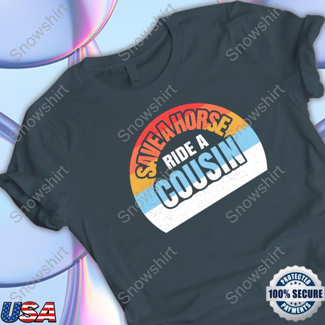 Official Save A Horse Save Ride A Cousin Hooded Sweatshirt
