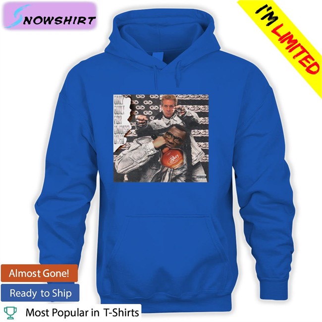 Only Built For Undisputed T Shirt Skip Bayless And Shannon Sharpe Only Built For Undisputed Hoodie Skip Bayless And Shannon Sharpe