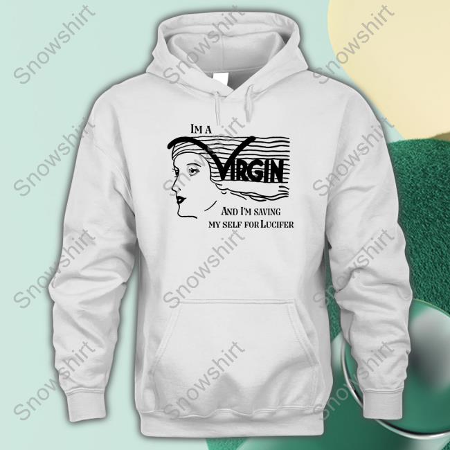 The Good Shirts Shop I'm A Virgin And I'm Saving Myself For Lucifer Shirt Shirts That Go Hard Long Sleeve Tee