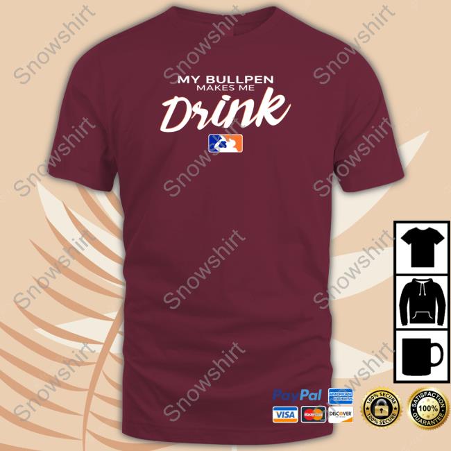 Official My Bullpen Makes Me Drink Shirts My Bullpen Makes Me Drink T-Shirt