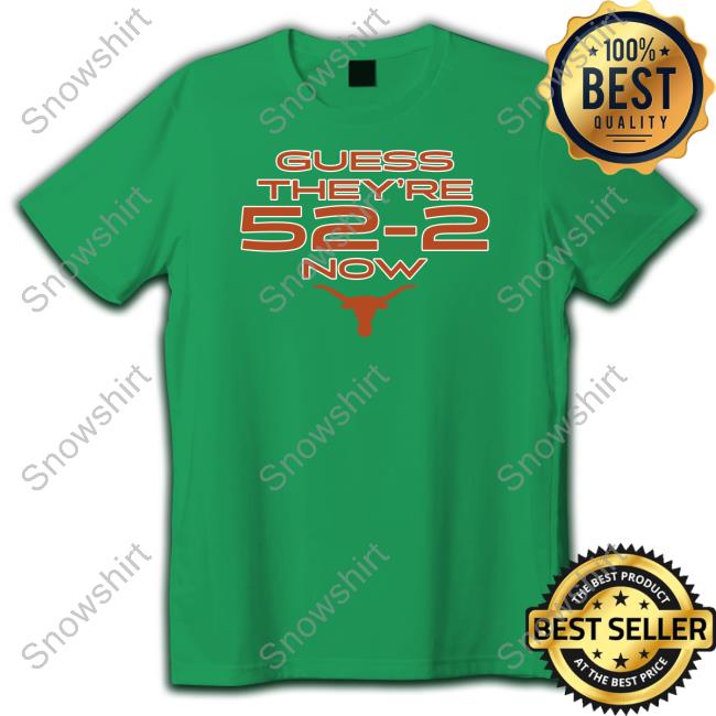 Texas Football Guess They're 52-2 Now Long Sleeve Shirt