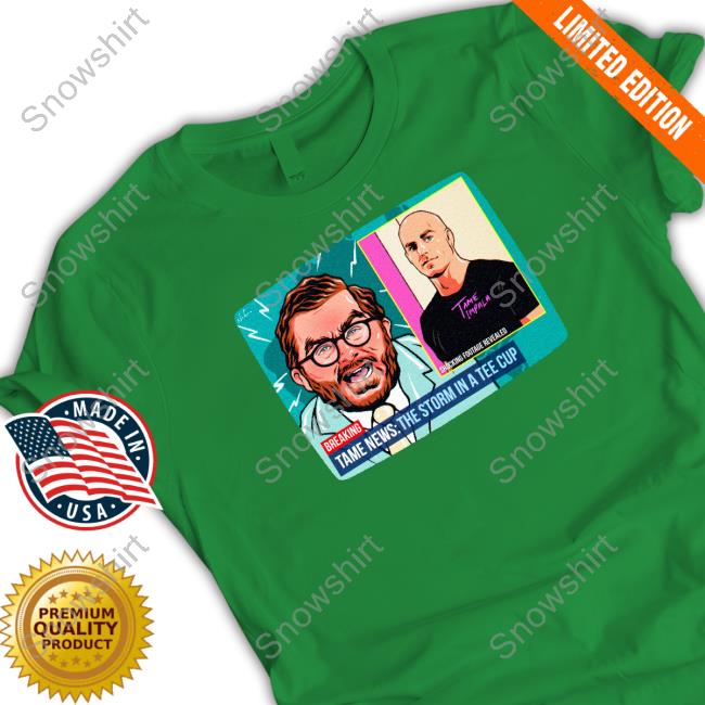 Official Tame News T Shirt Breaking Tame News The Storm In A Tee Cup T Shirt