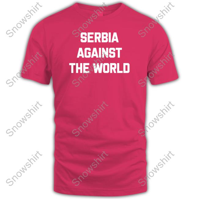 Serbia Against The World Shirts Serbia Against The World Long Sleeve T Shirt
