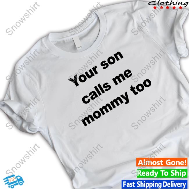 Official FeFe Your Son Calls Me Mommy Too Sweatshirt CovfefeChan