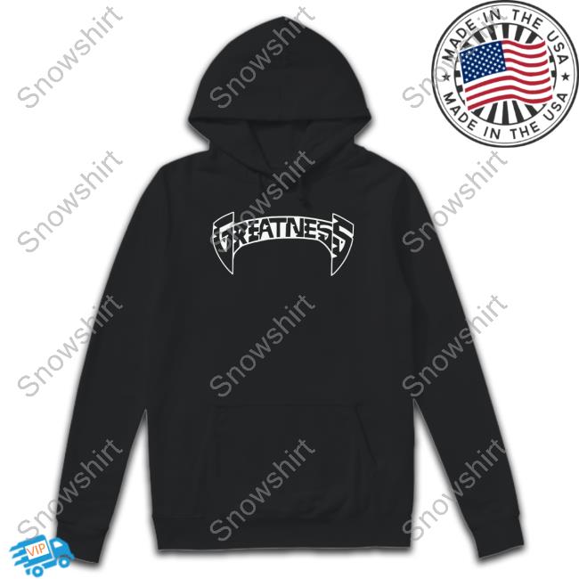 Official Greatness Merch Greatness Hoodie