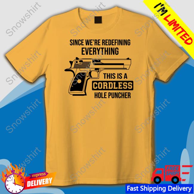 Official Since We're Redefining Everything This Is A Cordless Hole Puncher Shirt Clown World Since We're Redefining Everything This Is A Cordless Hole Puncher Shirt