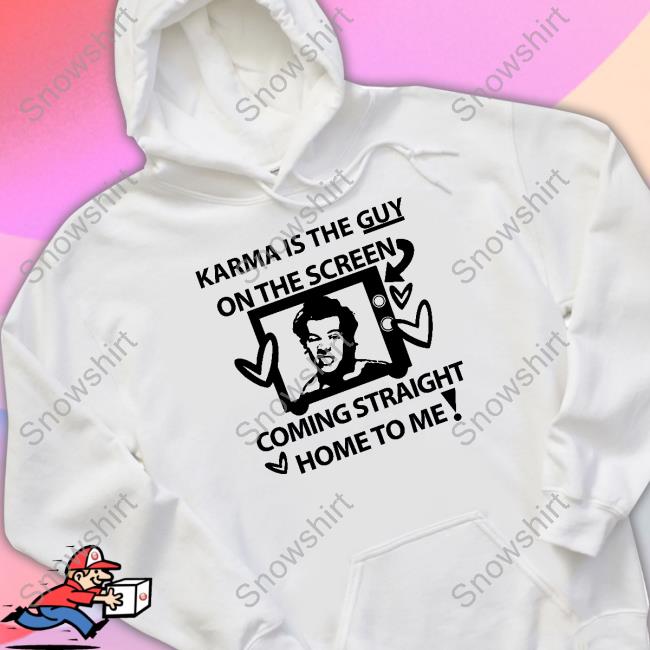 Karma Is The Guy On The Screen Coming Straight Home To Me Shirt Harry Harry Karma Is The Guy On The Screen Coming Straight Home To Me Tee Shirt