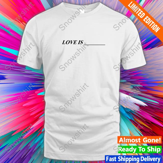 Official Love Is Hoodie Toosii2x Merch Love Is ____ Shirt