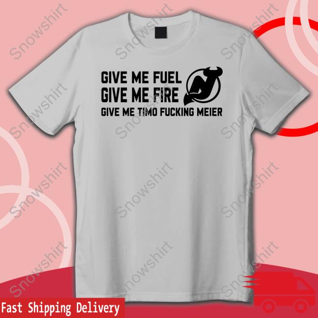 Give Me Fuel Give Me Fire Give Me Timo Fucking Meier New Jersey Devils Shirt