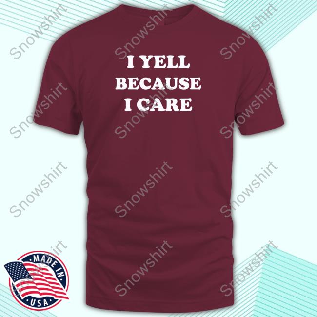 Official I Yell Because I Care T-Shirt