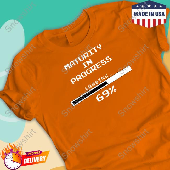 Dizzy Dyl Merch Maturity In Progress Loading 69% Hooded Sweatshirt Maturity In Progress T Shirts