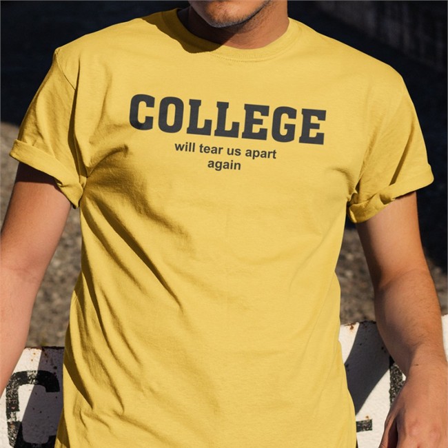 College Will Tear Us Apart Again Tee Shirt