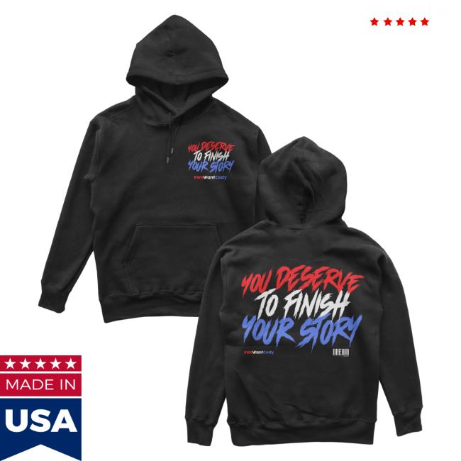 Official Dream Clothing You Deserve To Finish Your Story Attractive Hoodie