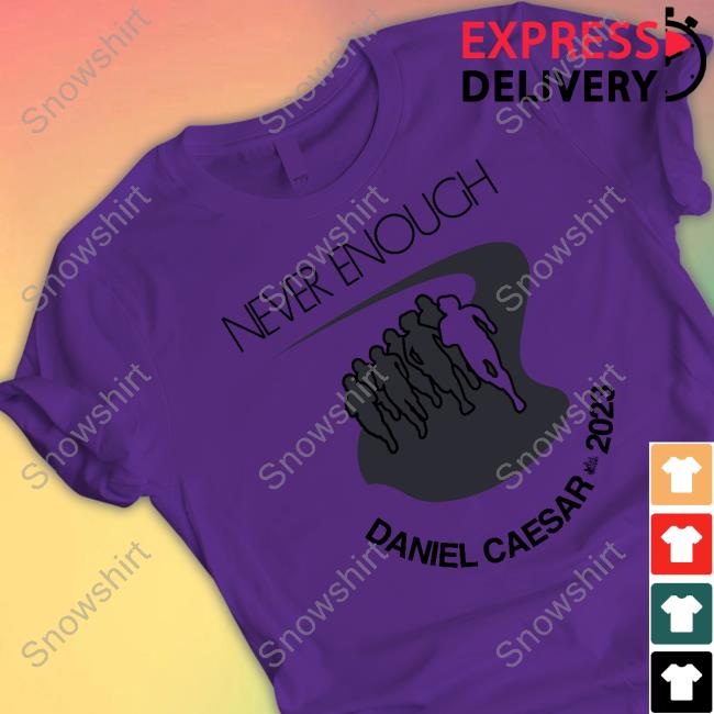 Never Enough Daniel Caesar 2023 T Shirt Official Daniel Caesar Merch Never Enough Daniel Caesar 2023 Shirt