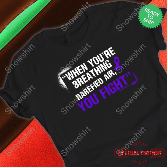 Official Richard Holliday When You're Breathing Rarefied Air You Fight Shirt