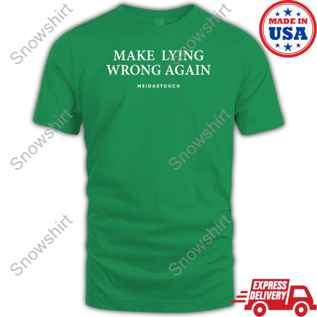 Official Make Lying Wrong Again T Shirt Meidastouch Merch Make Lying Wrong Again Hooded Sweatshirt Meidastouch