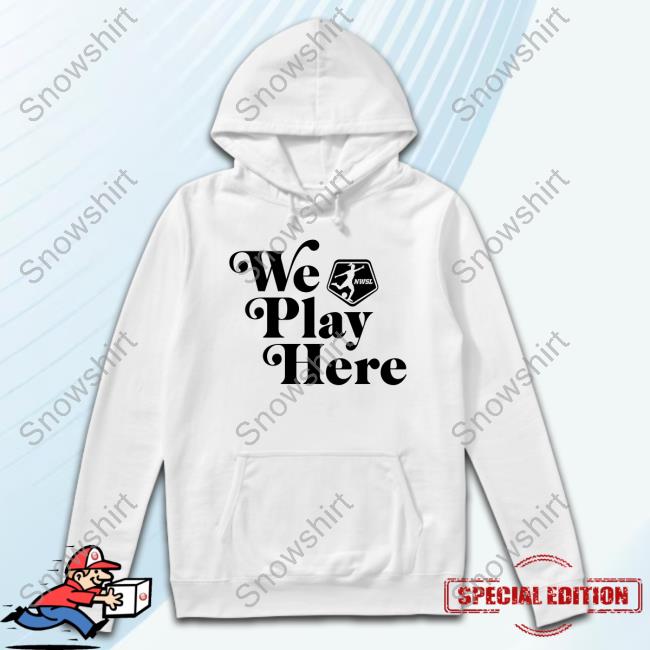 We Play Here NWSL Sweatshirt