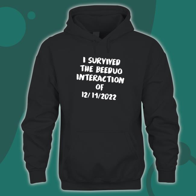 I survived the Beeduo interaction of 12 11 2022 funny Sweatshirt I survived the Beeduo interaction of 12 11 2022 funny Long Sleeve Tee