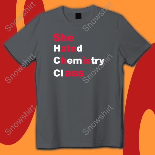 She Hated Chemistry Class Shirt Blizzy She Hated Chemistry Class Shirts Blizzy Mcguire