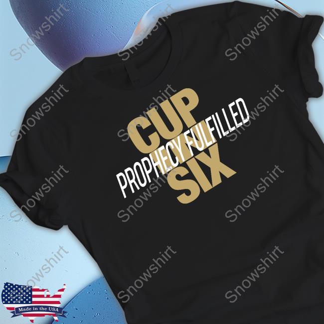 Cup In Six Prophecy Fulfilled Shirt