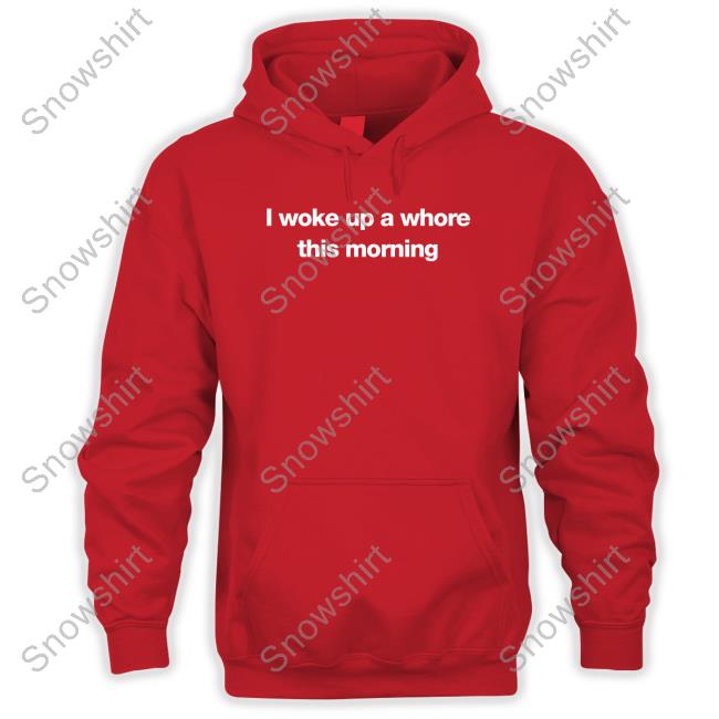 Official I Woke Up A Whore This Morning Shirt Official I Woke Up A Whore This Morning Shirts