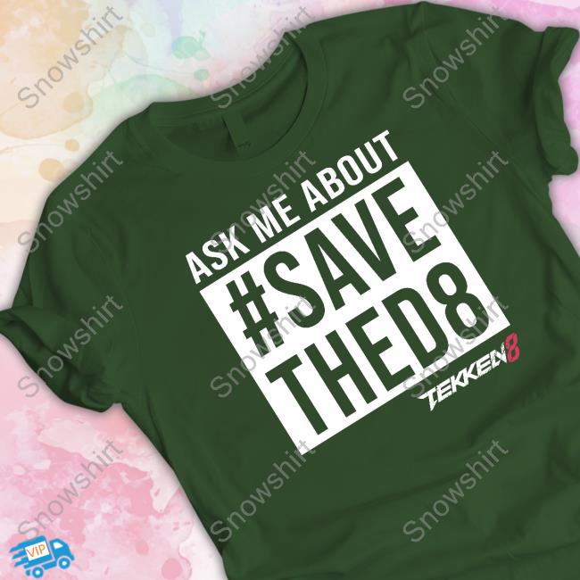 Yaya Han Ask Me About #Savethed8 T Shirt