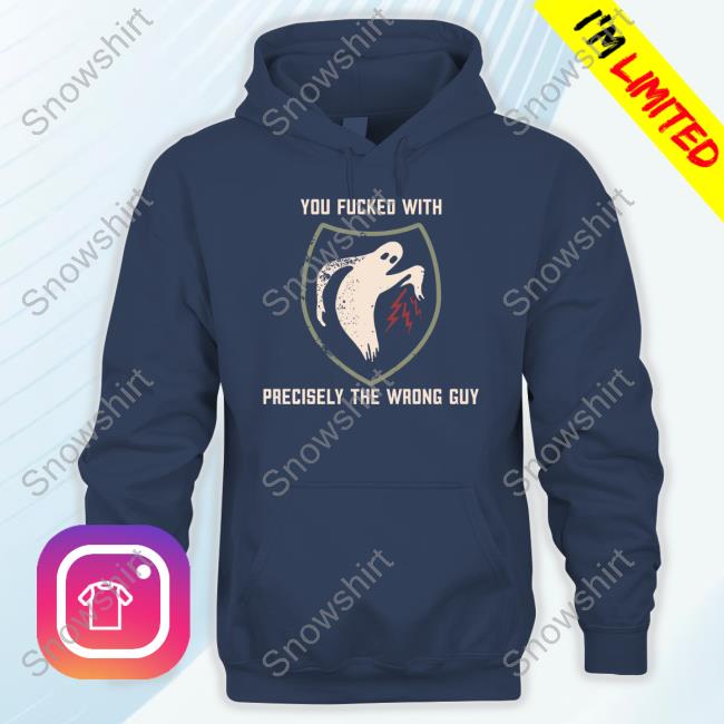 You Fucked With Precisely The Wrong Guy Shirt Literally Heather Official You Fucked With Precisely The Wrong Guy Shirt Literally Heather