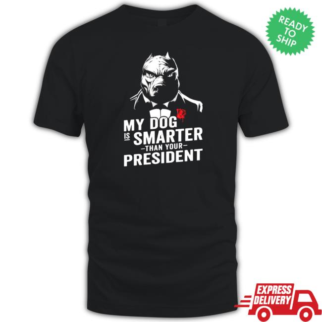 Official My dog is smarter than your president Long Sleeve T Shirt My dog is smarter than your president T-Shirt