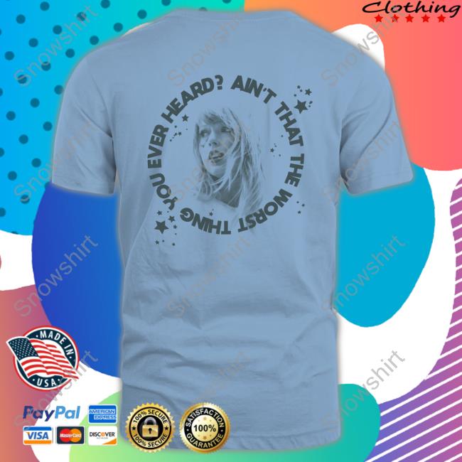 Official Taylor Swift Store Ain't That The Worst Thing You Ever Heard? Shirt Taylor Swift Store Ain't That The Worst Thing You Ever Heard? Shirt