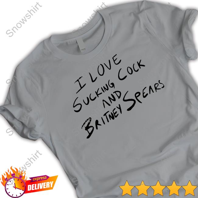 I Love Sucking Cock And Britney Spears T-Shirt Aaron Abeardedhero Official I Love Sucking Cock And Britney Spears Tee Shirt
