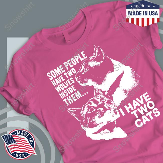 Official Some People Have Two Wolves Inside Them I Have Two Cats Tee Shirt