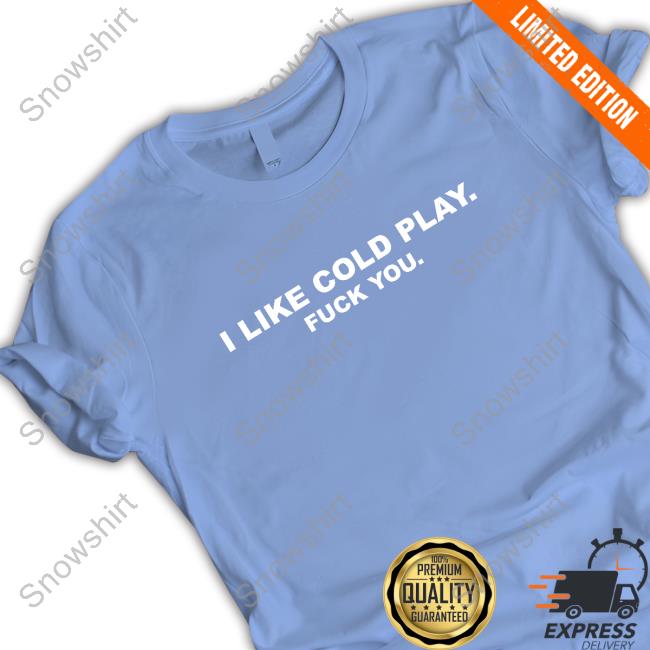 Swardson Shirts Shop Swardson Original I Like Cold Play Fuck You Shirt Long Sleeve T Shirt