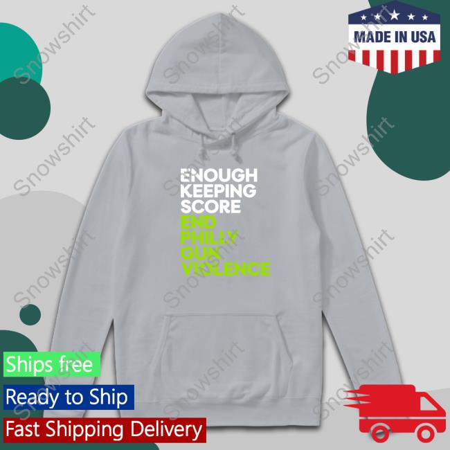 Official Enough Keeping Score End Philly Gun Violence Shirt Enough Keeping Score End Philly Gun Violence Shirt Black