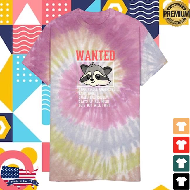 Wanted Police Raccoon Trash Panda Funny Quote Gift Unisex Tie Dye New Shirt Desert Rose