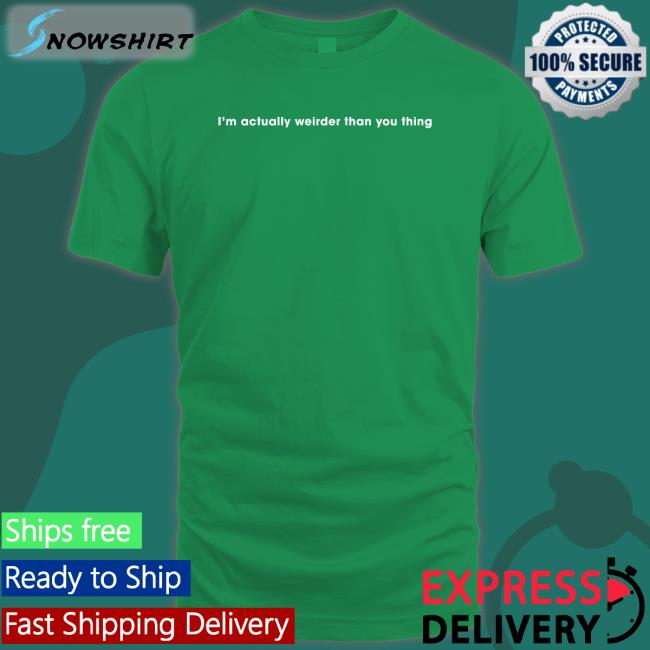 I'm Actually Weirder Than You Thing Tee Poorly Translated Shirts Poorly Translated Shirts I'm Actually Weirder Than You Thing Long Sleeve T Shirt