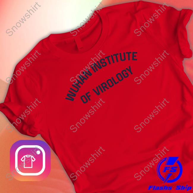 Wilfred Reilly Wuhan Institute Of Virology Shirt Wuhan Institute Of Virology Tee Shirt