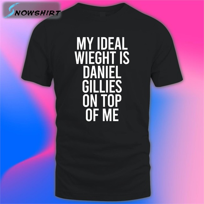 Stephanie Minor My Ideal Weight Is Daniel Gillies On Top Of Me Hoodie Shirt
