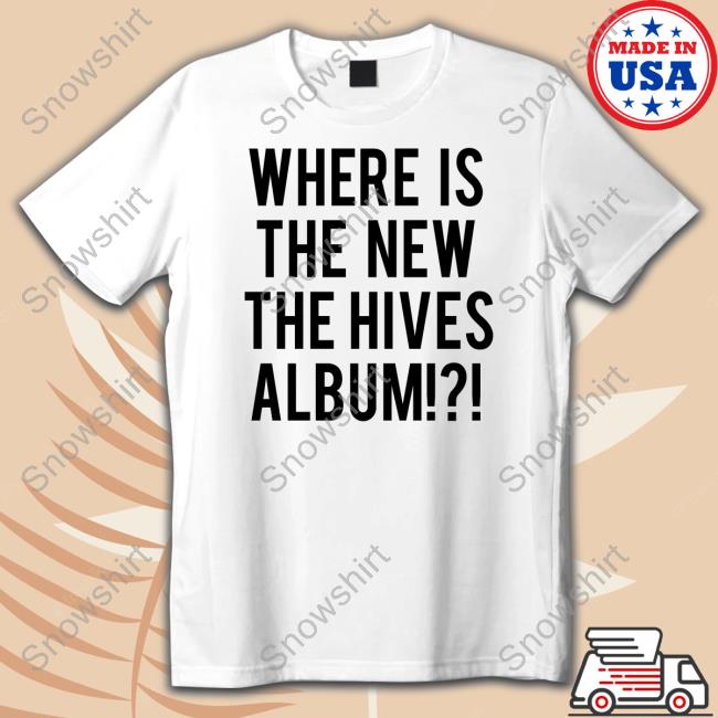 Official Chris Dangerous Where Is The New The Hives Album Shirt The Hives