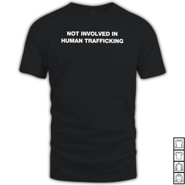 Official Not Involved In Human Trafficking T-Shirt Official Not Involved In Human Trafficking Sweatshirts