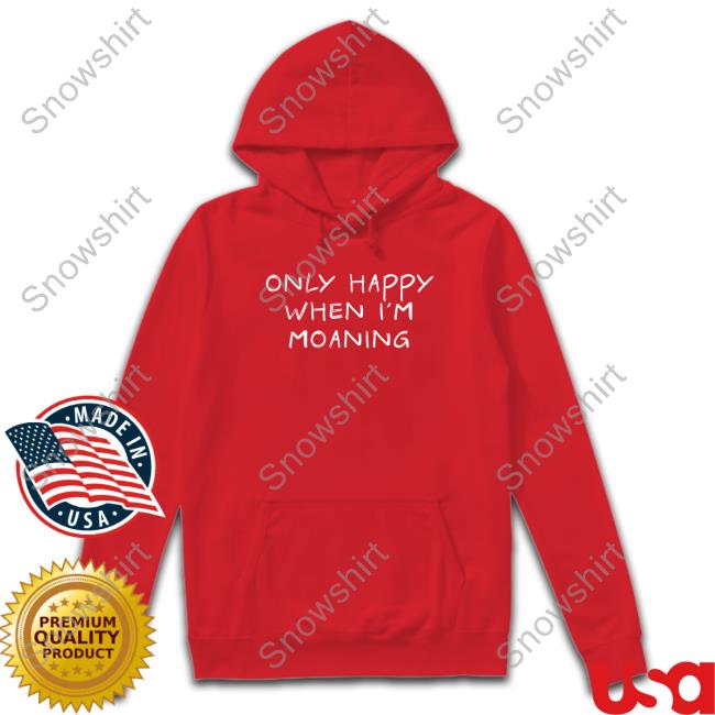 Only Happy When I'm Moaning T-Shirt black Only Happy When I'm Moaning T-Shirt