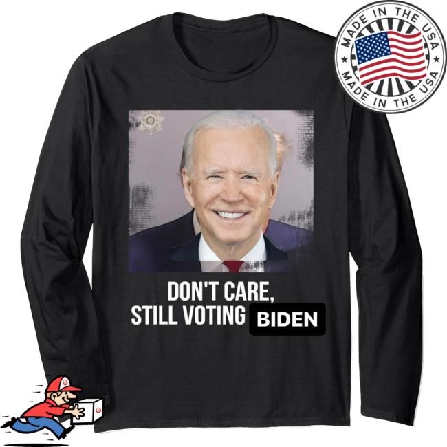 Official Don't Care Still Voting Biden T-Shirts