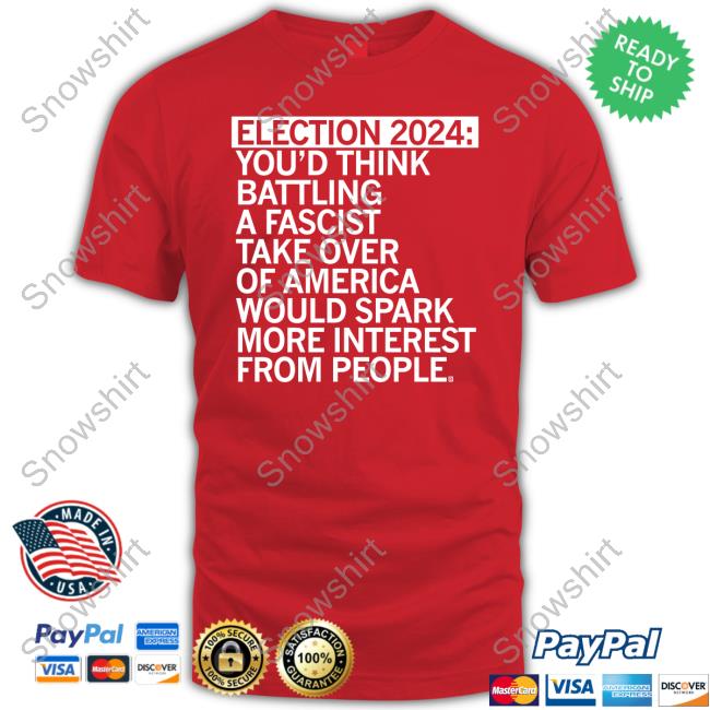Official Raygun Merch Election 2024 You'd Think Battling A Fascist Take Over Of America Would Spark More Interest From People Tee Shirt
