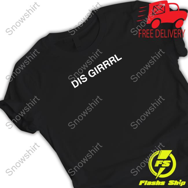 Dis Girrrl T Shirt