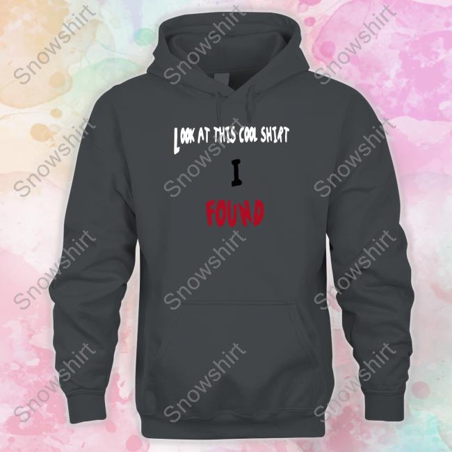 Look At This Cool Shirt I Found Long Sleeve T Shirt Look At This Cool Shirt I Found Tee Shirt Theltdcollection