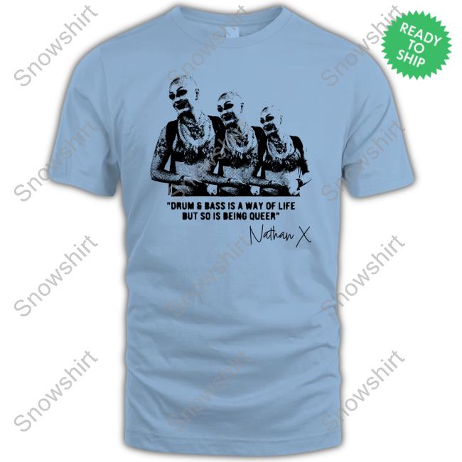 Nathan X Drum And Bass Is A Way Of Life But So Is Being Queer T-Shirt Nathan X Drum And Bass Is A Way Of Life But So Is Being Queer T-Shirt