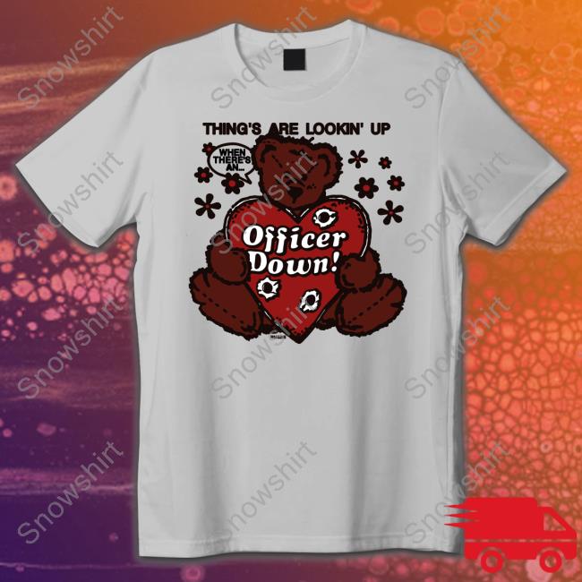 Thing's Are Lookin' Up Officer Down Shirt Grey Thing's Are Lookin' Up Officer Down Hoodie