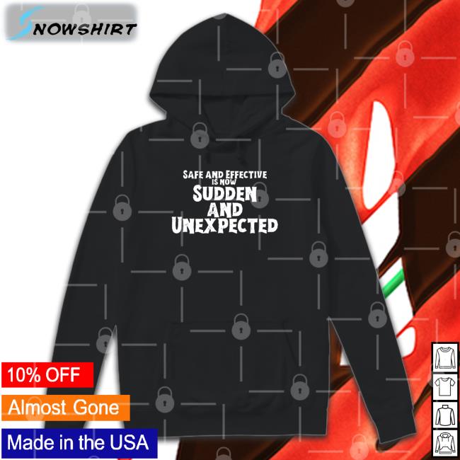 Dsydo Shop Safe And Effective Is Now Sudden And Unexpected T-Shiirt Noel Olinde Safe And Effective Is Now Sudden And Unexpected Long Sleeve